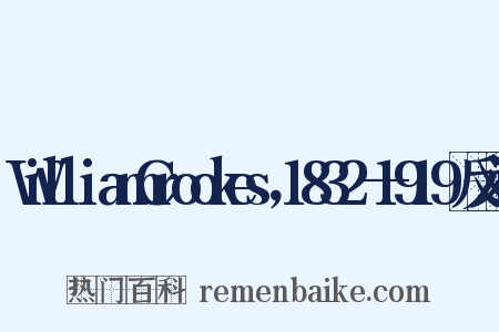 WilliamCrookes，1832—1919反义词是什么意思的图片